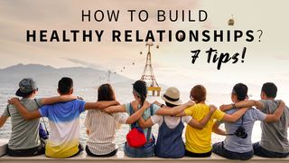 7 Tips to Build Healthy Relationships Job 4:4-6 New King James Version