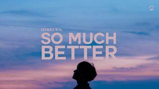 So Much Better: Hebrews Hebrews 9:24-28 New International Version