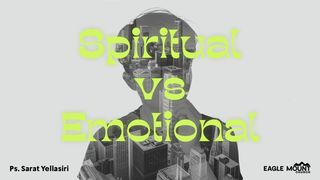 Spiritual vs Emotional 1 Thessalonians 5:19-22 The Message