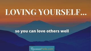 Loving Yourself So You Can Love Others Well Zechariah 4:5-7 The Message