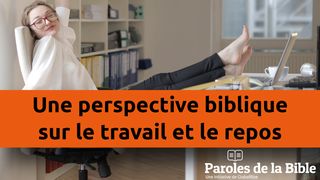 Une Perspective Biblique Sur Le Travail Et Le Repos Genèse 1:9-10 Bible en français courant