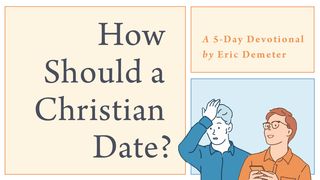 How Should a Christian Date?  A 5-Day Devotional by Eric Demeter Matthew 5:37 King James Version