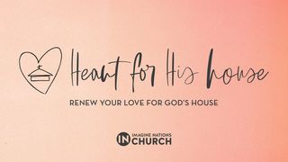Heart for His House Psalms 84:2 New International Version