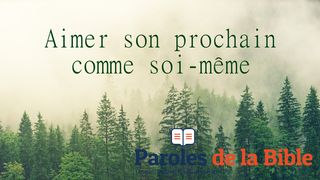 Aimer Son Prochain Comme Soi-Même Luc 10:36-37 Bible Darby en français