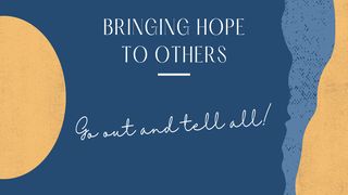 Bringing Hope to Others Matthew 28:20 New International Version
