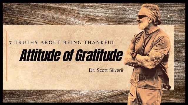 Attitude of Gratitude - 7 Truths About Being Thankful