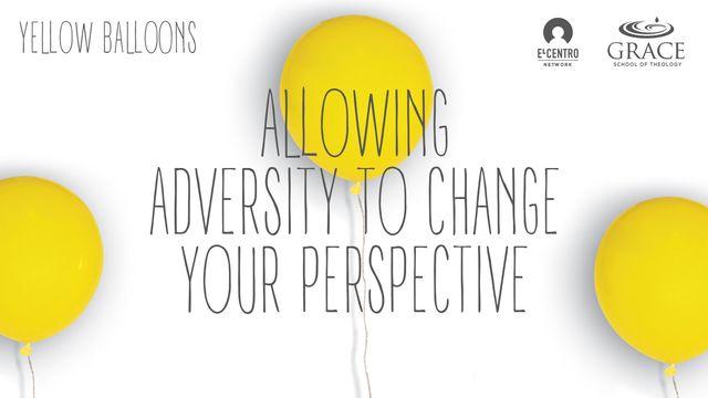 Allowing Adversity to Change Your Perspective