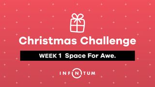 Week 1 Christmas Challenge, Space for Awe. Luke 1:13-15 The Message