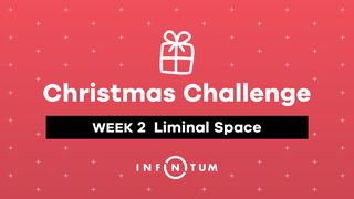 Week 2 Christmas Challenge, Liminal Space Luke 1:13-15 The Message