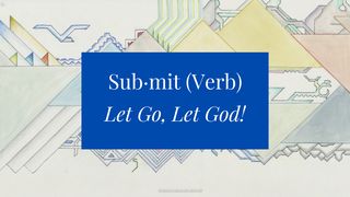 Sub·mit (Verb) Let Go, Let God! Romans 8:7 Young's Literal Translation 1898