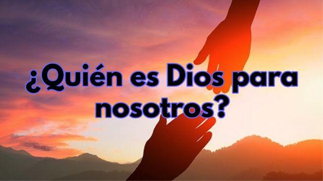 ¿Quién Es Dios Para Nosotros?