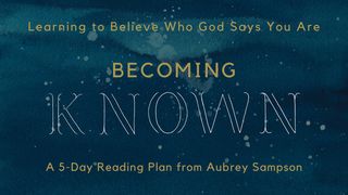 Becoming Known: Learning to Believe Who God Says You Are Genesis 5:1 King James Version, American Edition