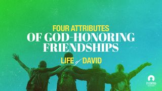 [Life Of David] Four Attributes of God-Honoring Friendships  1 Samuel 23:16-18 The Message