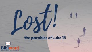 Lost!  The Parables of Luke 15 Luke 7:35 New Living Translation