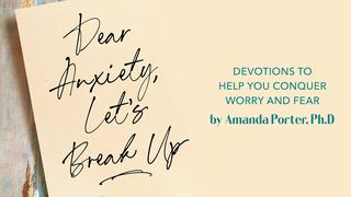 Dear Anxiety, Let’s Break Up: Conquer Worry & Fear Psalm 91:4-6 English Standard Version 2016