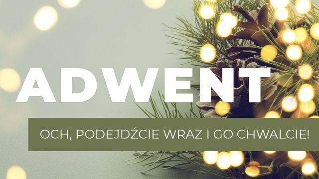 Adwent - Och, podejdźcie wraz i go chwalcie!