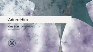 Adore Him: One Star One Hope  Matthew 2:1-2 Good News Translation