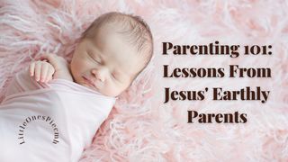 Parenting 101: Lessons From Jesus' Earthly Parents Luke 2:12 World English Bible, American English Edition, without Strong's Numbers