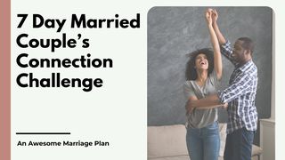 7 Day Married Couple’s Connection Challenge Romans 1:12 New Living Translation