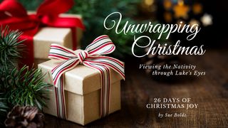 Unwrapping Christmas - Viewing the Nativity Through Luke's Eyes Psalms 78:72 New Living Translation