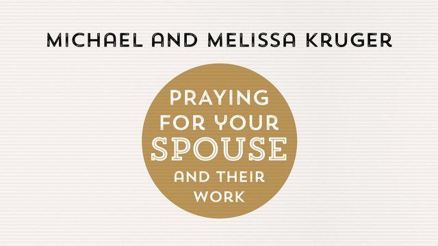 Praying for Your Spouse and Their Work by Michael and Melissa Kruger.