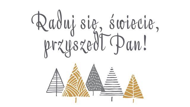 Raduj się, świecie - przyszedł Pan!