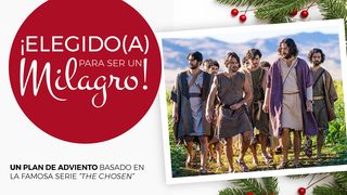 ¡Elegido Para Ser Un Milagro! Plan De Adviento Basado en “The Chosen” Juan 1:45 Nueva Versión Internacional - Español