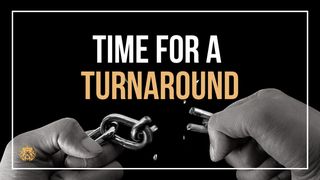 Time for a Turnaround Hebrews 3:15-19 The Message