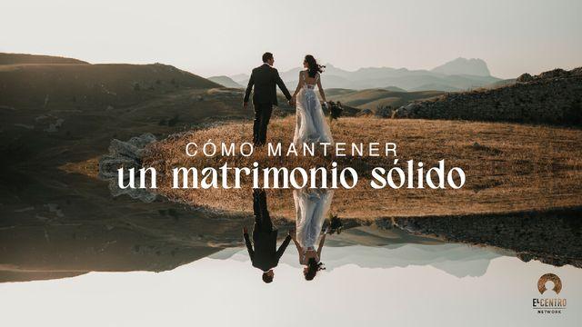 Cómo mantener un matrimonio sólido