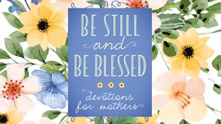 Be Still and Be Blessed: Devotions for Mothers Isaiah 11:2-3 New International Version