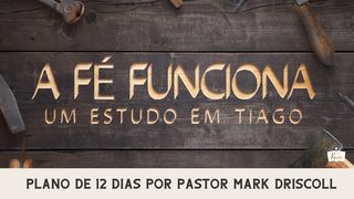 A Fé Funciona: Um Estudo Em Tiago Tiago 4:15 Nova Versão Internacional - Português
