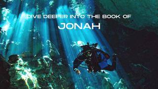 Dive Deeper Into the Book of Jonah Jonah 4:1-11 New King James Version