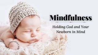 Mindfulness: Holding God and Your Newborn in Mind Matthew 11:30 Darby's Translation 1890