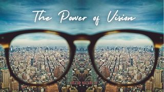 The Power of Vision Exodus 3:2-3 King James Version