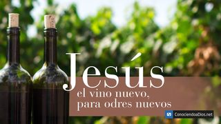 Jesús: El Vino Nuevo Para Odres Nuevos Juan 1:14-18 Nueva Traducción Viviente
