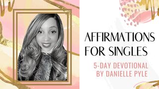 Affirmations for Singles  1 Thessalonians 5:19-21 New International Version