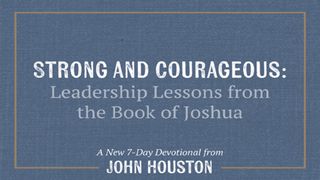 Strong And Courageous: Leadership Lessons From The Book Of Joshua Joshua 6:1 The Message