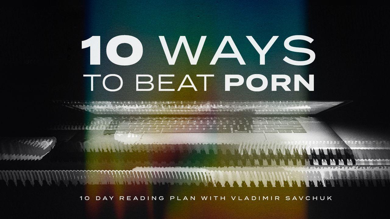 10 Ways to Beat Porn 