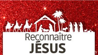 Reconnaître Jésus Luc 2:12 Parole de Vie 2017