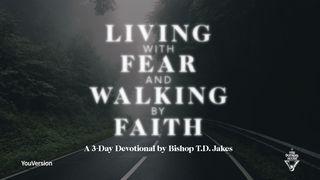 Living With Fear & Walking by Faith  Hebrews 11:11-12 The Message