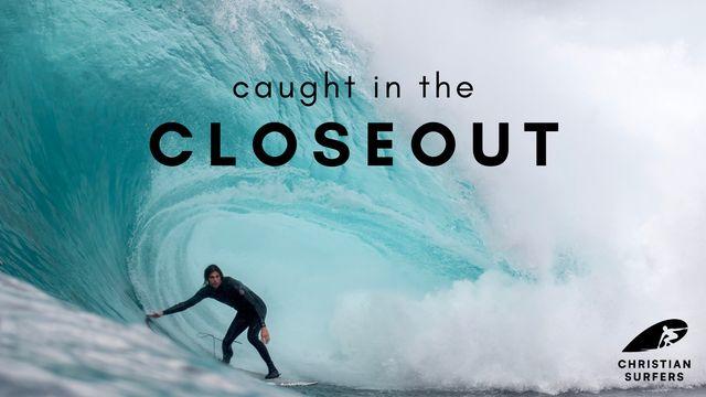 Caught in the Closeout