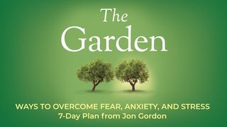 The Garden: Ways to Overcome Fear, Anxiety, and Stress Mark 1:13 New International Reader’s Version