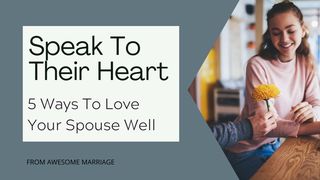 Speak to Their Heart: 5 Ways to Love Your Spouse Well  Psalms 5:11 New Revised Standard Version