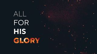All For His Glory Exodus 20:18-21 New International Version