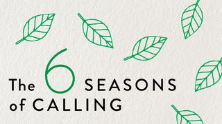 6 Seasons of Calling 1 Corinthians 4:15 New International Version