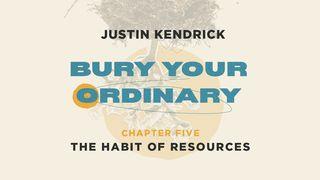 Bury Your Ordinary Habit Five 2 Corinthians 8:7 King James Version