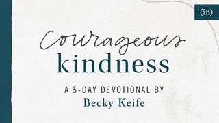 Courageous Kindness 1 Kings 17:15-16 The Message