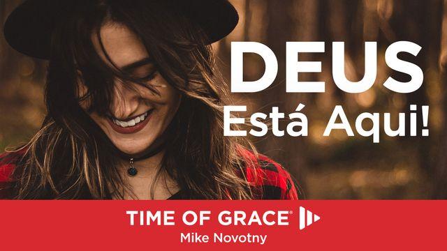 Deus Está Aqui!