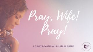 Pray, Wife! Pray! 1 Corinthians 7:16 Contemporary English Version Interconfessional Edition