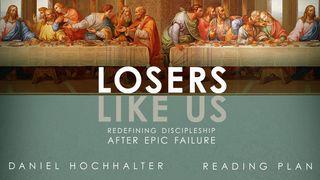 Losers Like Us Luke 22:24-38 The Message